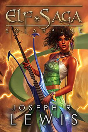 Elf Saga, Book 4: Solarpunk by Joseph Robert Lewis