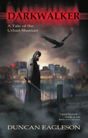 Darkwalker: A Tale of the Urban Shaman by Duncan Eagleson