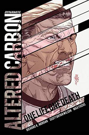 Altered Carbon: One Life, One Death by Richard K. Morgan, Scott Bryan Wilson, Max Fuchs