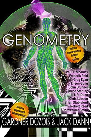 Genometry by Jack Dann, Robert Reed, Cordwainer Smith, Paul McAuley, Frederik Pohl, Greg Egan, Eileen Gunn, John Brunner, Bruce Sterling, J.R. Dunn, Chris Lawson