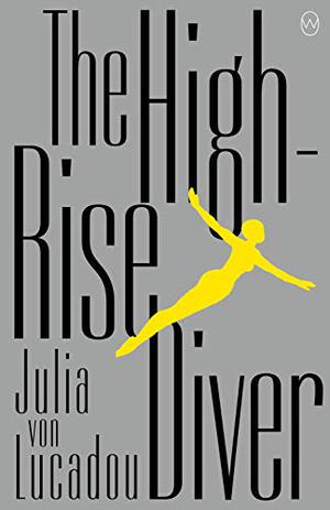 The High-Rise Diver by Julia von Lucadou