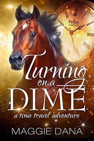 Turning on a Dime by Maggie Dana