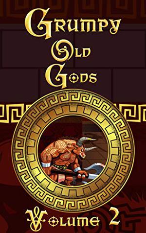 Grumpy Old Gods Volume 2 by Vanessa Wells, Juneta Key, Marshall J Moore, Rachael Dickson, Andrew Paul Grell, Shawn M. Klimek, Angela Woolridge, Brenden Foley, Aletha Wade, E.E. King, Laurie Hicks, Ronel Janse van Vuuren, Vanessa Finaughty