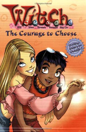 The Courage to Choose (W.I.T.C.H. Chapter Books #15)
