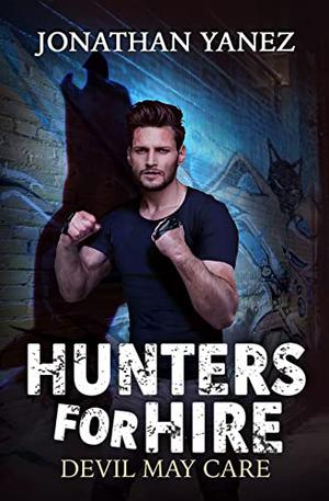 Devil May Care: A Supernatural Monster Hunt  (Hunters for Hire Book 5) by Jonathan Yanez