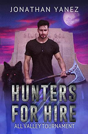All Valley Tournament: A Supernatural Monster Hunt  (Hunters for Hire Book 3) by Jonathan Yanez