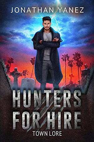 Town Lore: A Supernatural Monster Hunt  (Hunters for Hire Book 2) by Jonathan Yanez