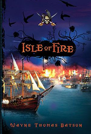 Isle of Fire by Wayne Thomas Batson