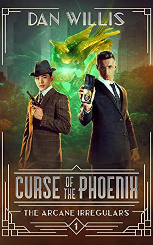 Curse of the Phoenix  (The Arcane Irregulars Book 1) by Dan Willis