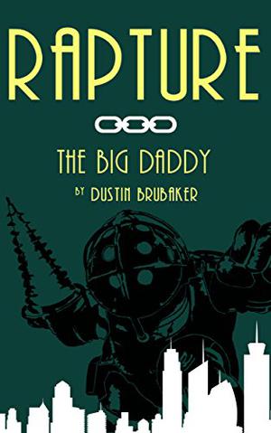 Rapture: The Big Daddy by Dustin Brubaker