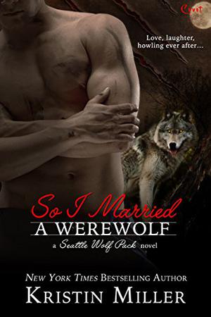 So I Married a Werewolf (Seattle Wolf Pack #3)