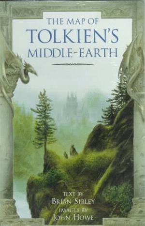 The Map of Tolkien's Middle-Earth by Brian Sibley, John Howe