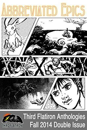 Abbreviated Epics by Juliana Rew, Robin Wyatt Dunn, Siobhan Gallagher, Stephen D. Rogers, Martin Clark, Iain Ishbel, Deborah Walker, Alison McBain