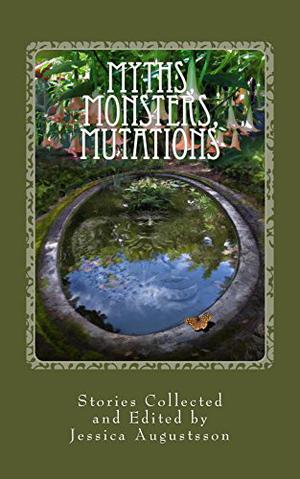 Myths, Monsters, Mutations by Jessica Augustsson, Kimber Camacho, Stephen R. Smith, Brandon Nolta, Ariel Ptak, Delilah Night, G. Grim, Andrew Johnson, Jay Knioum, C.A. Harland, N.R.M. Roshak, Karl Egerton, Petter Skult, Niki Kools, Damon L. Wakes, Shondra Snodderly, G. Deyke, Jaap Boekestein, Chris Brecheen, A.R. Collins, G.H Finn, Mike Adamson, Lori Tiron-Pandit, Samantha Trisken, Will Reierson, J.D. Buffington, Narrelle M. Harris, Kaleen Hird, Susanne Hülsmann, Charlotte Frankel, Rosalind Alenko, Ville Meriläinen, Thomas Webb