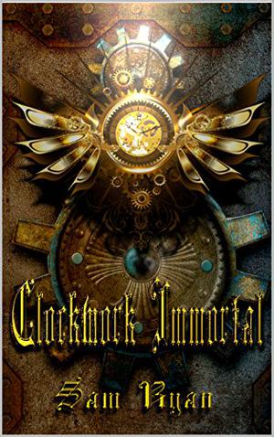 Clockwork Immortal by Sam Ryan