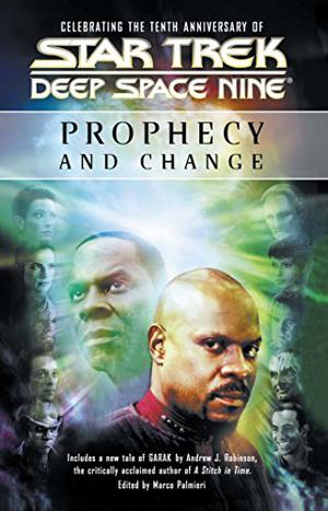 Prophecy and Change by Marco Palmieri, Andrew J. Robinson, Kevin G. Summers, Geoffrey Thorne, Una McCormack, Michael A. Martin, Andy Mangels, Keith R.A. DeCandido, Christopher L. Bennett, Terri Osborne, Heather Jarman, Jeffrey Lang