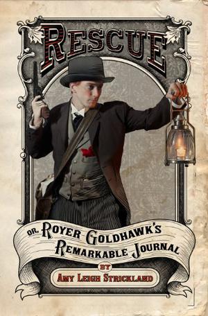 Rescue Or, Royer Goldhawk's Remarkable Journal by Amy Leigh Strickland