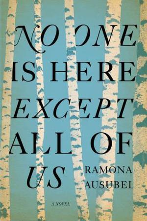 No One Is Here Except All of Us by Ramona Ausubel