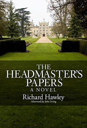 The Headmaster's Papers by Richard A. Hawley, John Irving