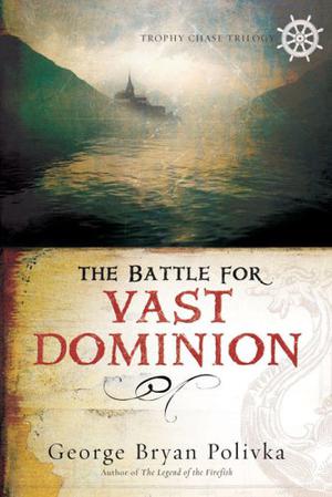 The Battle for Vast Dominion by George Bryan Polivka