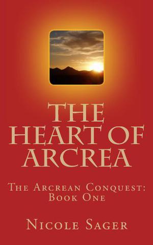 The Heart of Arcrea by Nicole Sager