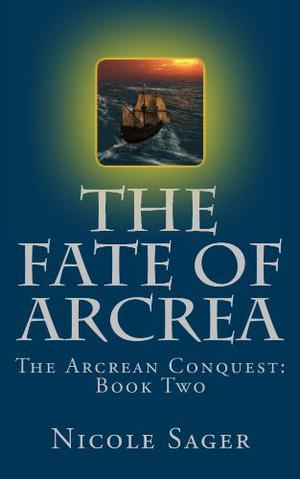 The Fate of Arcrea by Nicole Sager