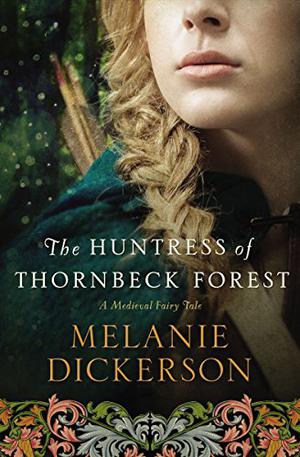 The Huntress of Thornbeck Forest (A Medieval Fairy Tale #1)