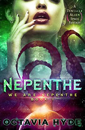 Nepenthe: A Tentacle Alien Space Fantasy (We Are Nepenthe #1)