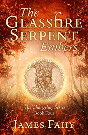 The Glassfire Serpent: Embers by James Fahy