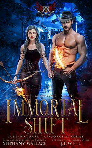 Supernatural Taskforce Academy: Mission Three, Immortal Shift by J.L. Weil, Stephany Wallace