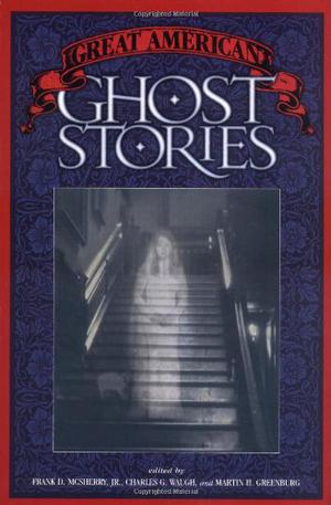 Great American Ghost Stories by Frank D. McSherry Jr., Charles G. Waugh, Nancy Varian Berberick, Manly Wade Wellman, Jack L. Chalker, Talmage Powell, H.P. Lovecraft, Burton Kline, Margaret St. Clair, Donald Hamilton, Helen R. Hull, Ambrose Bierce, Joyce Carol Oates, Seabury Quinn, William Wood, Dahlov Ipcar, Mary Elizabeth Counselman, Arthur J. Burks, Julius Long, Michael Cassutt, Jack Cady, Oliver La Farge, Mary Higgins Clark, Donald E. Westlake, Harlan Ellison, Lester del Rey, Madeleine L'Engle, Jeff Hecht