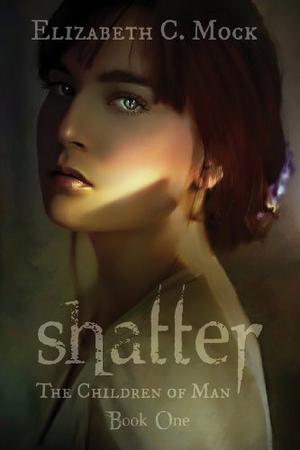 Shatter by Elizabeth C. Mock