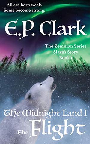 The Midnight Land:  Part One:  The Flight by E.P. Clark
