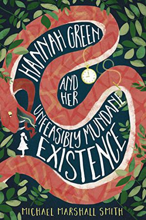 Hannah Green and Her Unfeasibly Mundane Existence by Michael Marshall Smith