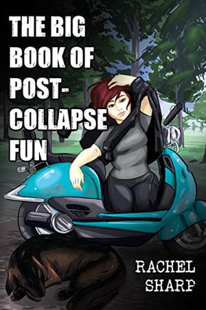 The Big Book of Post-Collapse Fun by Rachel Sharp