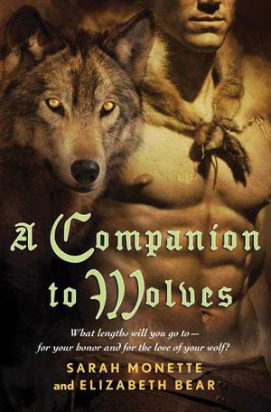 A Companion to Wolves by Sarah Monette, Elizabeth Bear