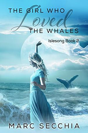 The Girl who Loved the Whales by Marc Secchia
