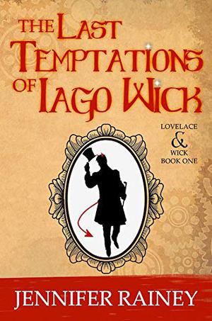 The Last Temptations of Iago Wick by Jennifer Rainey