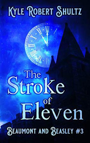 The Stroke of Eleven by Kyle Robert Shultz