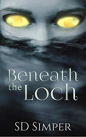 Beneath the Loch by S.D. Simper