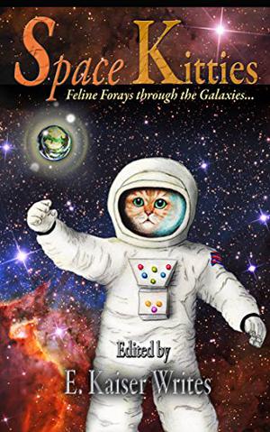 Space Kitties: Feline Forays Through The Galaxies  (Space Kitties Anthology Book 1) by A.J. Bakke, S.R. Bakke, Valerie Howard, Bethany Jennings, Cheyanne Marie, Steve Mathisen, Lesa McKee, Cynthia Port, Jesse Rice, E. Kaiser Writes