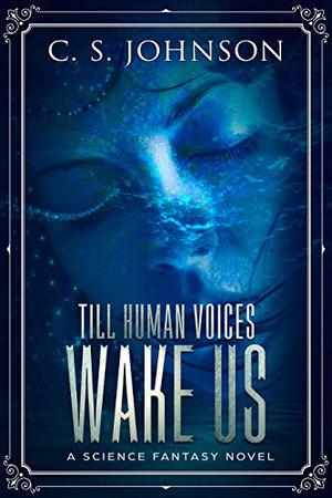 Till Human Voices Wake Us by C.S. Johnson