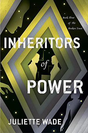 Inheritors of Power (The Broken Trust #3)