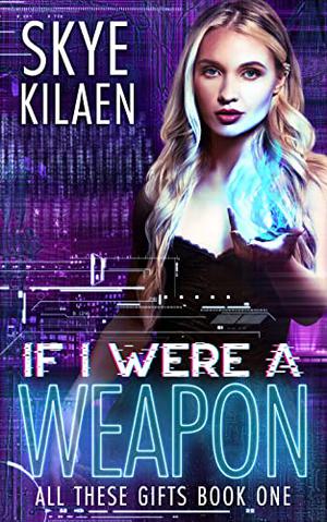 If I Were A Weapon (All These Gifts #1)