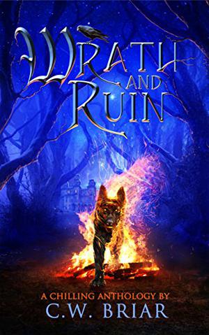 Wrath and Ruin: A Chilling Anthology by C.W. Briar