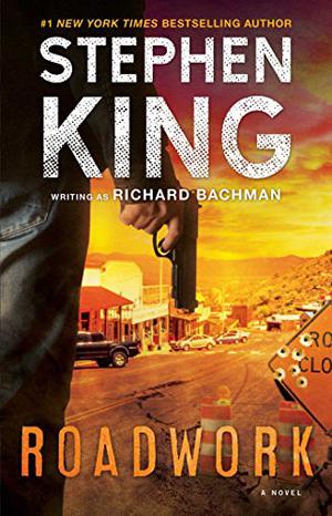 Roadwork by Richard Bachman, Stephen King