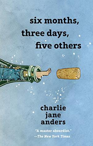 Six Months, Three Days, Five Others by Charlie Jane Anders, Yuko Shimizu