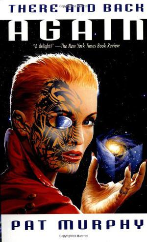 There and Back Again by Pat Murphy