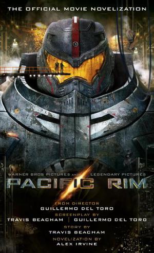 Pacific Rim: The Official Movie Novelization by Alexander C. Irvine