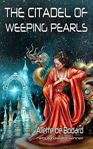 The Citadel of Weeping Pearls by Aliette de Bodard